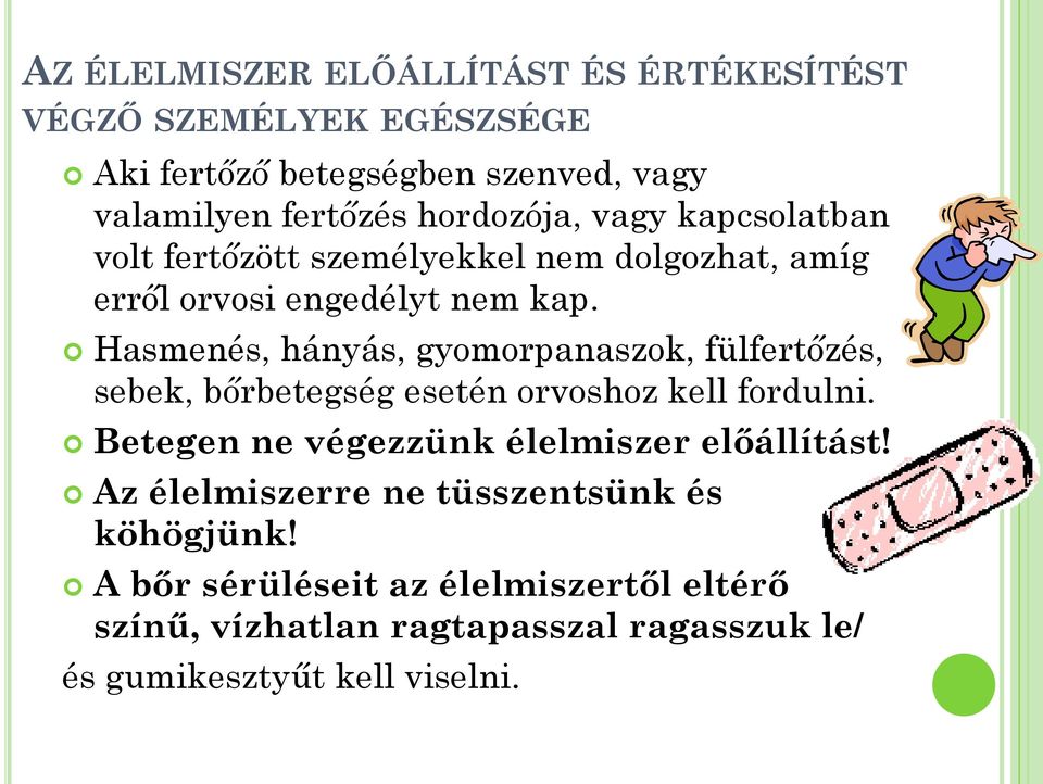 Hasmenés, hányás, gyomorpanaszok, fülfertőzés, sebek, bőrbetegség esetén orvoshoz kell fordulni.