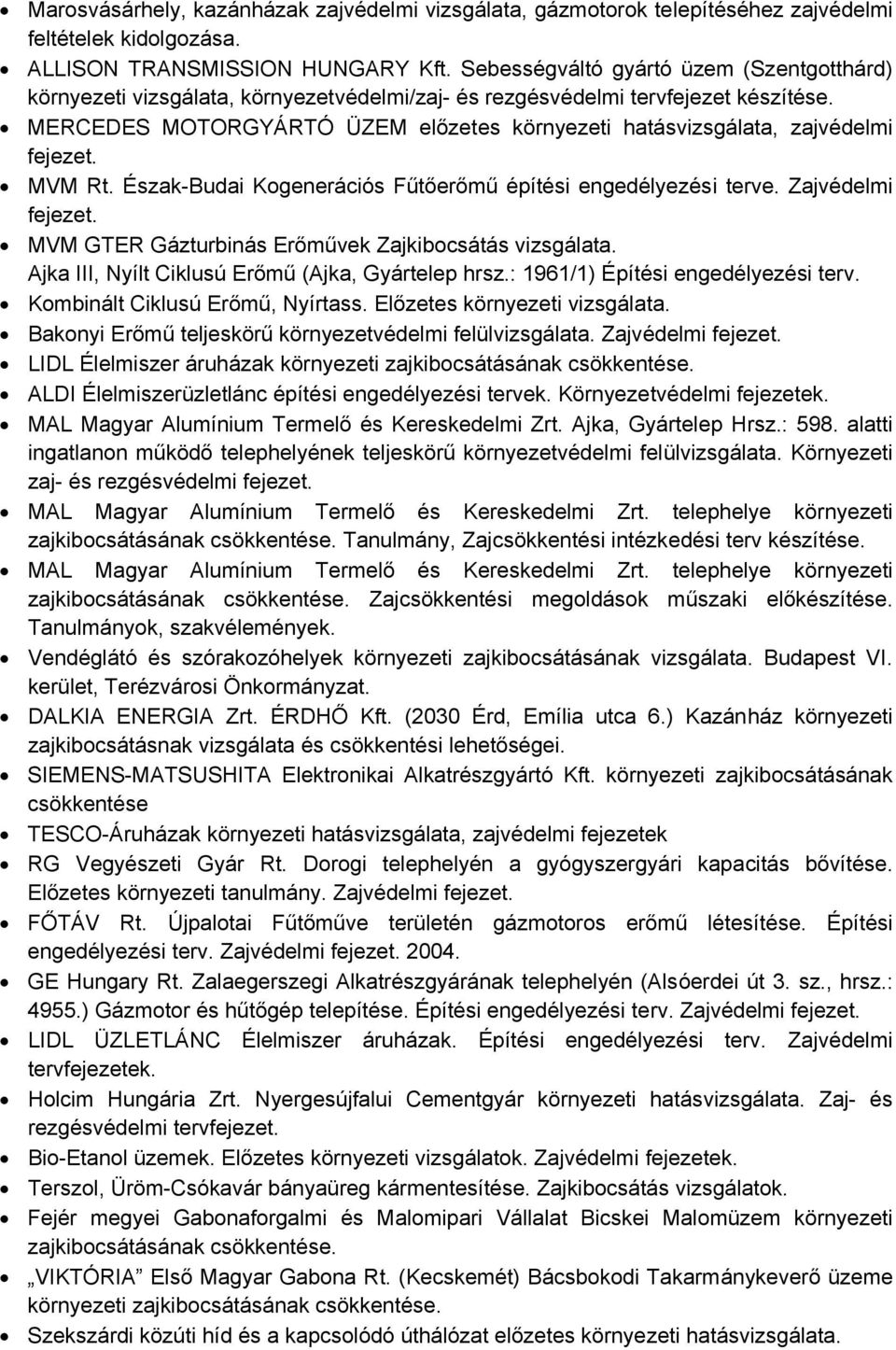 MERCEDES MOTORGYÁRTÓ ÜZEM előzetes környezeti hatásvizsgálata, zajvédelmi MVM Rt. Észak-Budai Kogenerációs Fűtőerőmű építési engedélyezési terve.