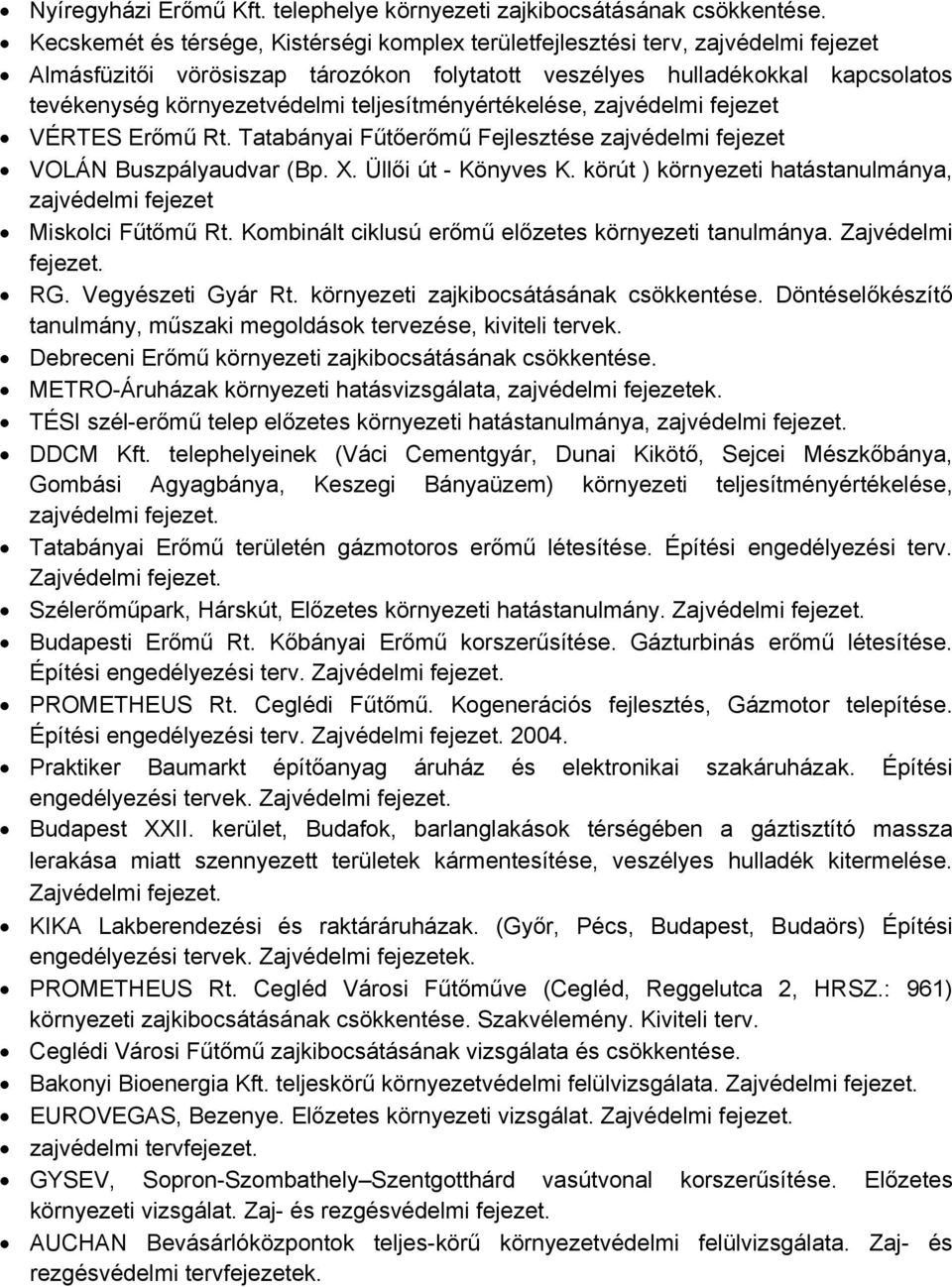 teljesítményértékelése, zajvédelmi fejezet VÉRTES Erőmű Rt. Tatabányai Fűtőerőmű Fejlesztése zajvédelmi fejezet VOLÁN Buszpályaudvar (Bp. X. Üllői út - Könyves K.