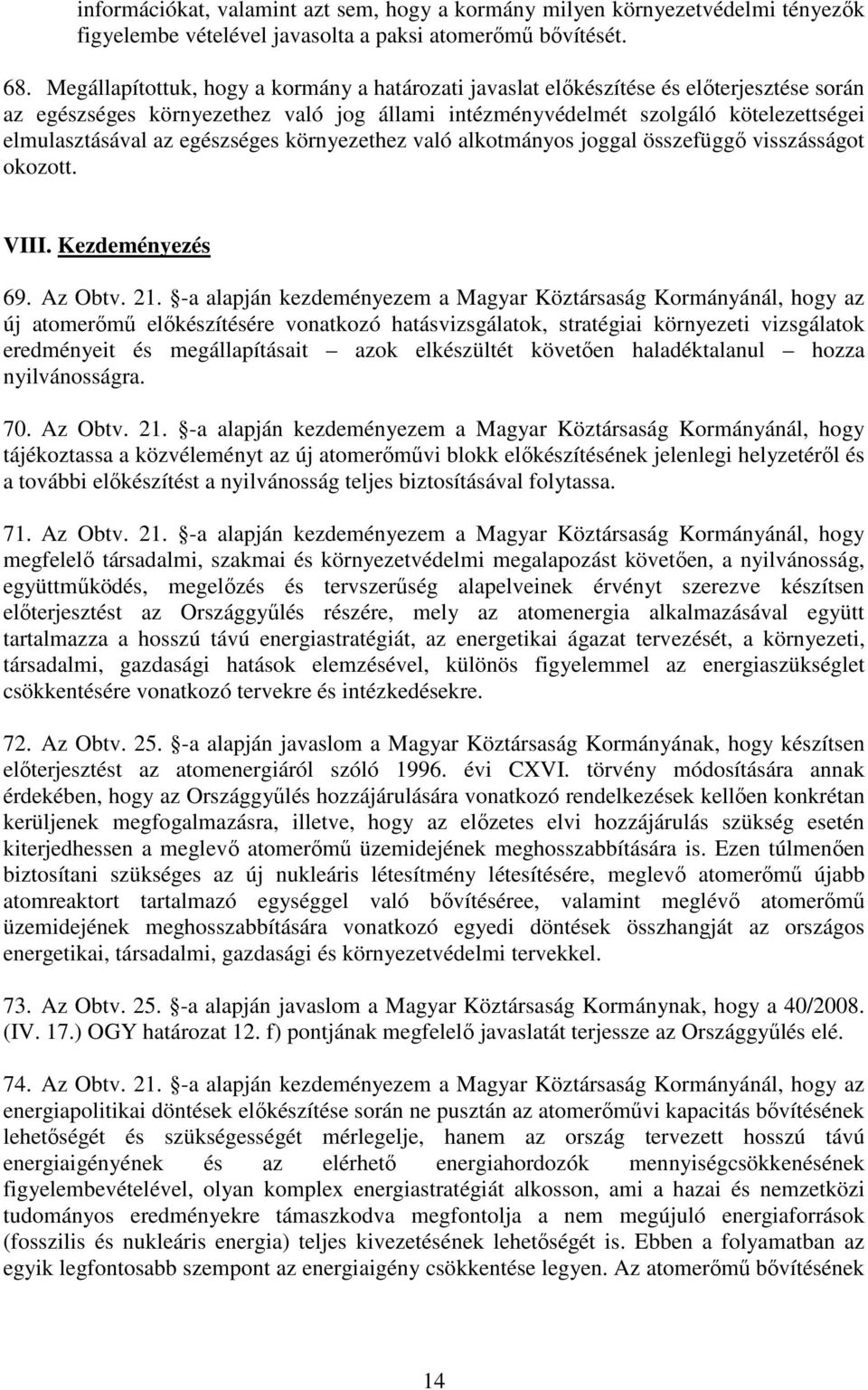 egészséges környezethez való alkotmányos joggal összefüggı visszásságot okozott. VIII. Kezdeményezés 69. Az Obtv. 21.