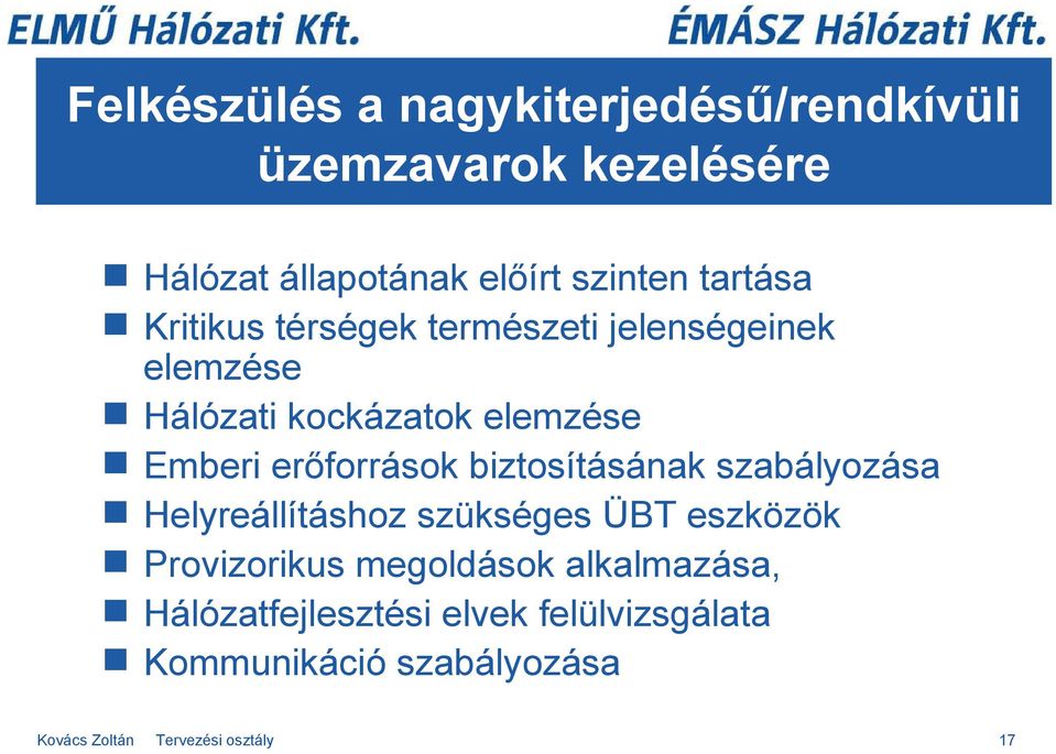 erőforrások biztosításának szabályozása Helyreállításhoz szükséges ÜBT eszközök Provizorikus megoldások