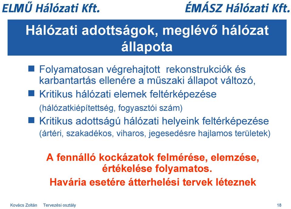 adottságú hálózati helyeink feltérképezése (ártéri, szakadékos, viharos, jegesedésre hajlamos területek) A fennálló