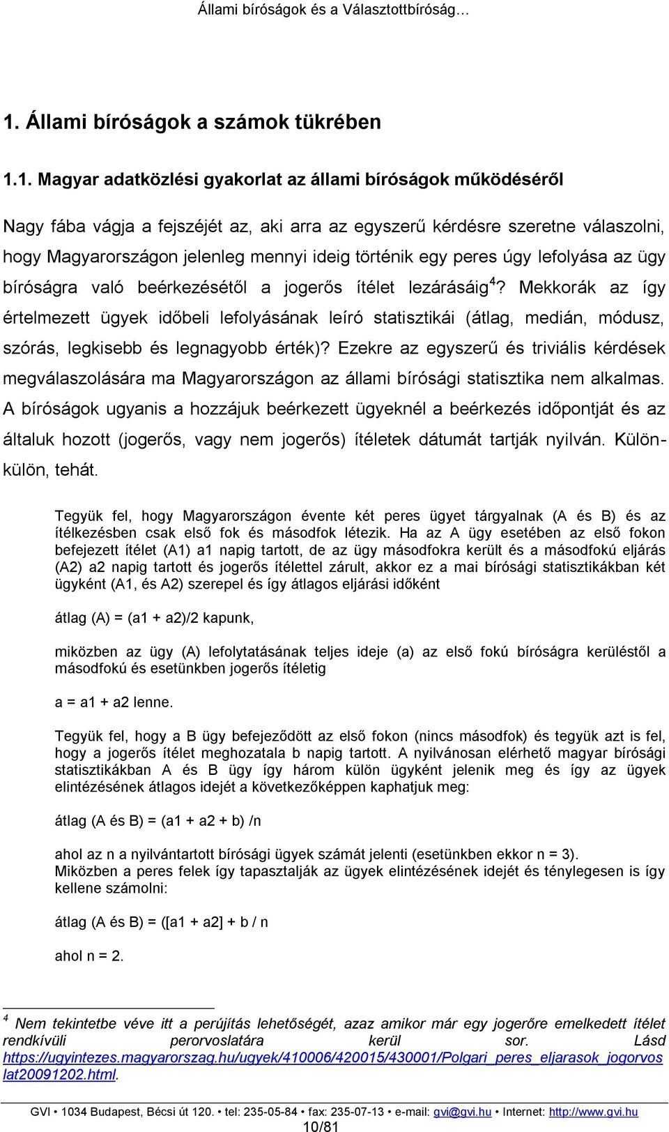 Mekkorák az így értelmezett ügyek időbeli lefolyásának leíró statisztikái (átlag, medián, módusz, szórás, legkisebb és legnagyobb érték)?