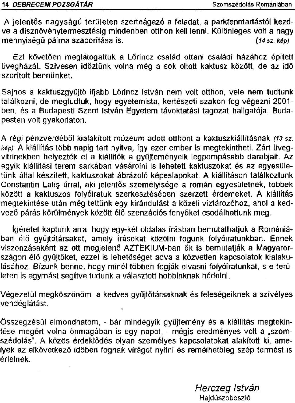 Szívesen időztünk volna még a sok oltott kaktusz között, de az idő szorított bennünket.