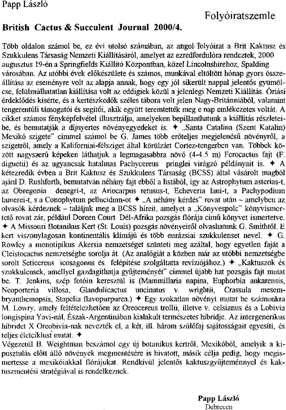 19-én a Springfíelds Kiállító Központban, közel Lincolnshirelioz, Spalding városában.