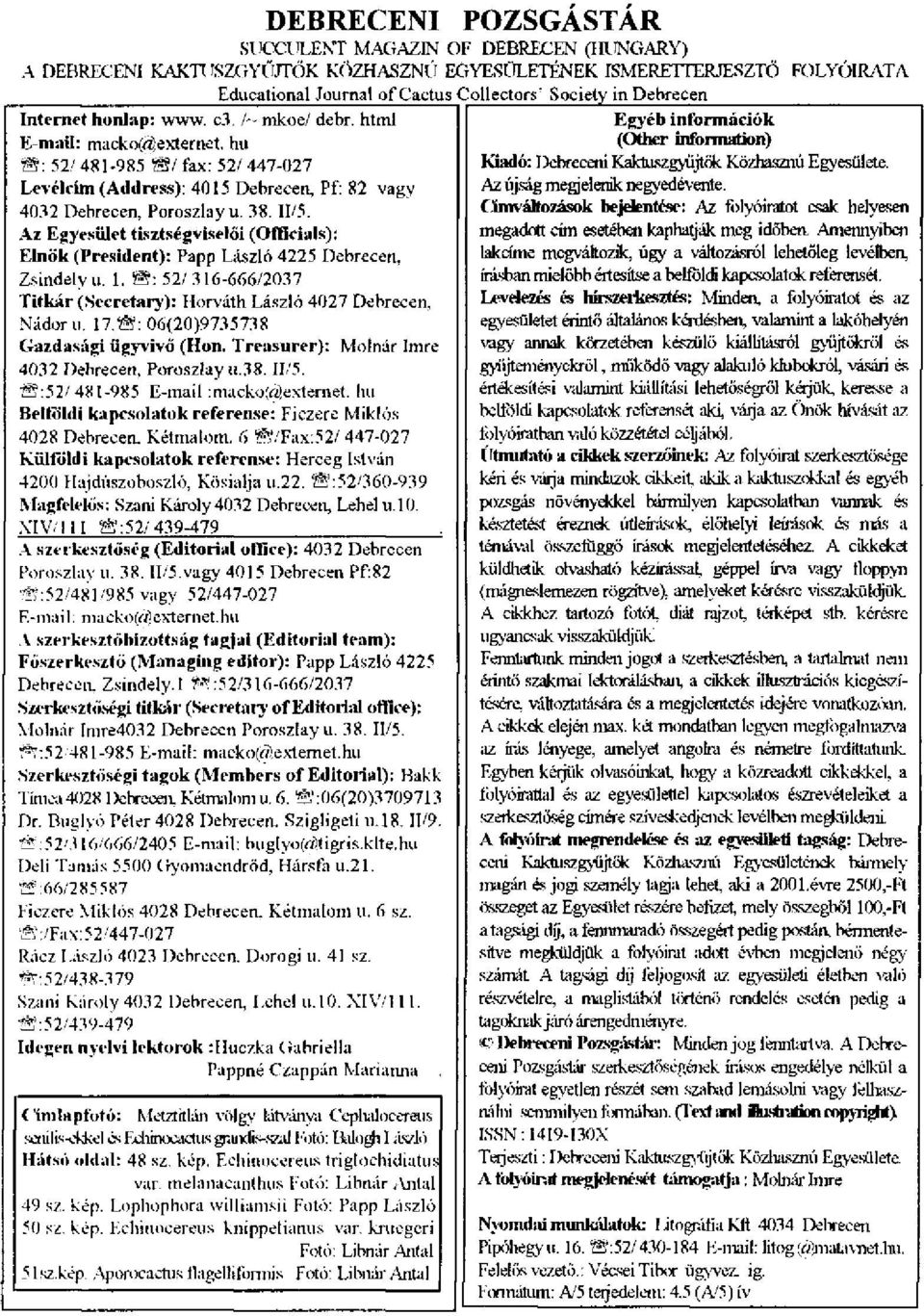 hu S: 52/ 481-985 @/ fax: 52/ 447-027 Educational Journal of Cactu s Collectors' Society in Debrecen Levélrim (Address): 4015 Debrecen, Pf: 82 vagy 40,^2 Debrecen, Poroszlay u. 38. II/5.