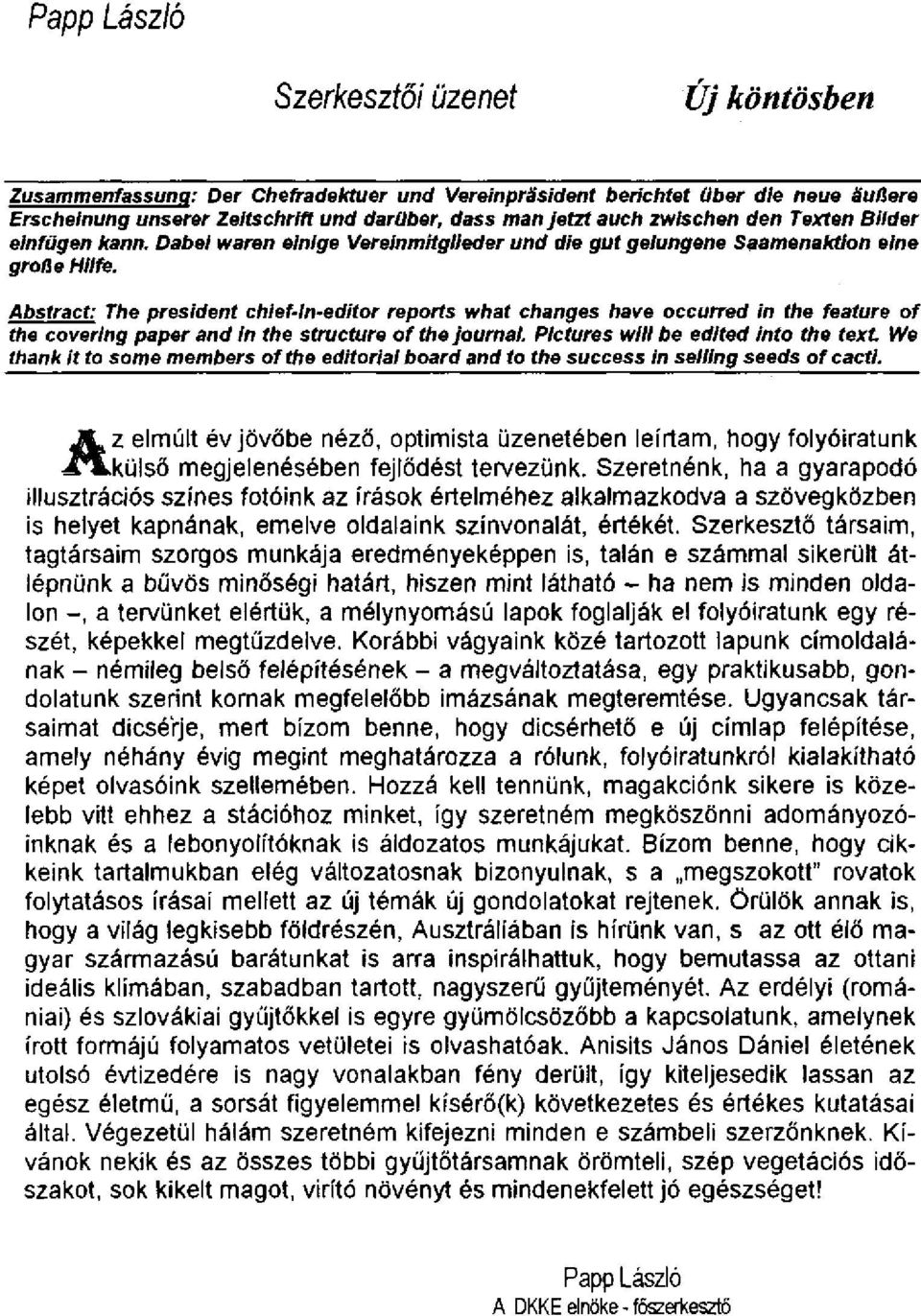 Abstract: The president chief-in-editor reports what changes have occurred in the feature of the covering paper and in the structure of the Journal.
