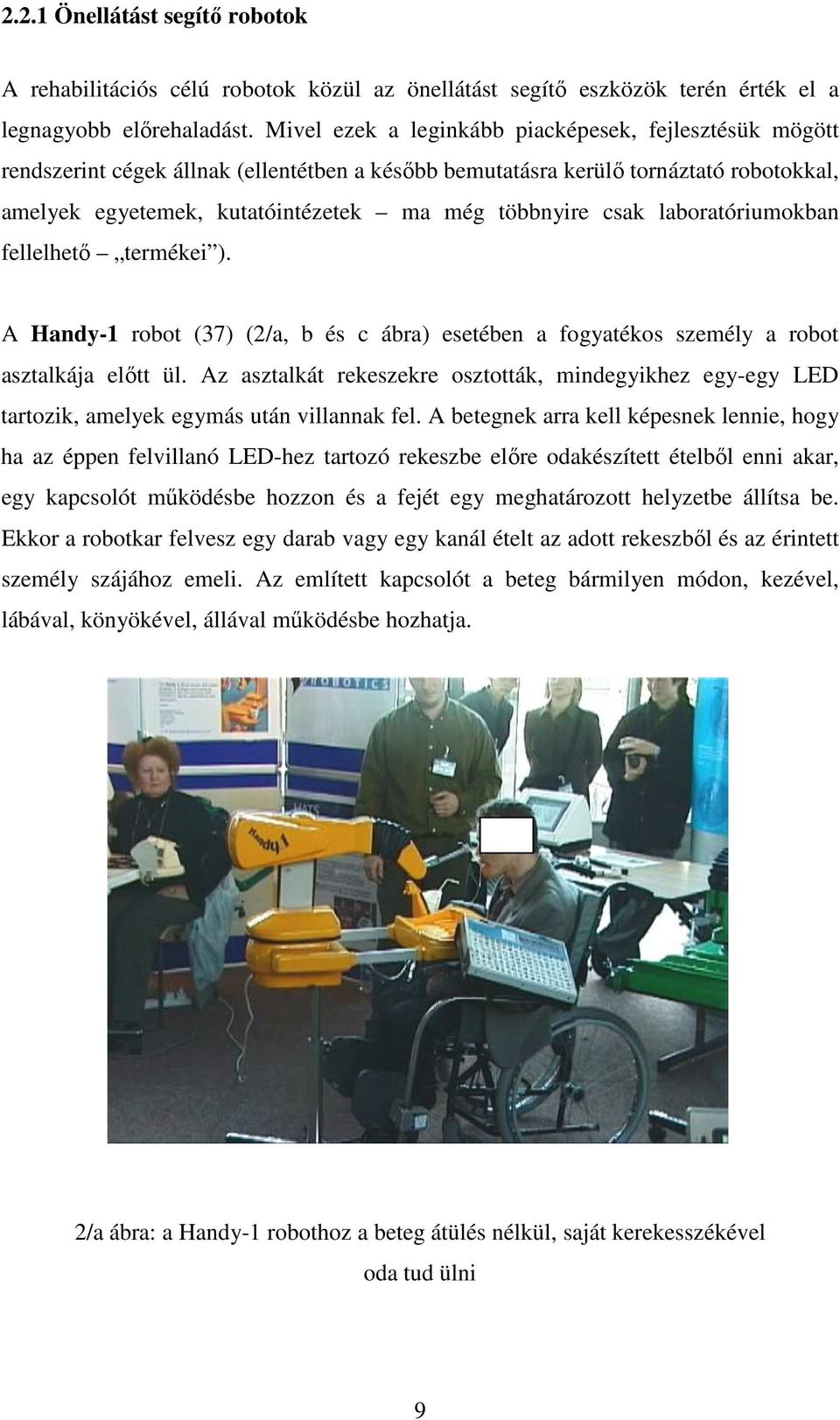 csak laboratóriumokban fellelhetı termékei ). A Handy-1 robot (37) (2/a, b és c ábra) esetében a fogyatékos személy a robot asztalkája elıtt ül.