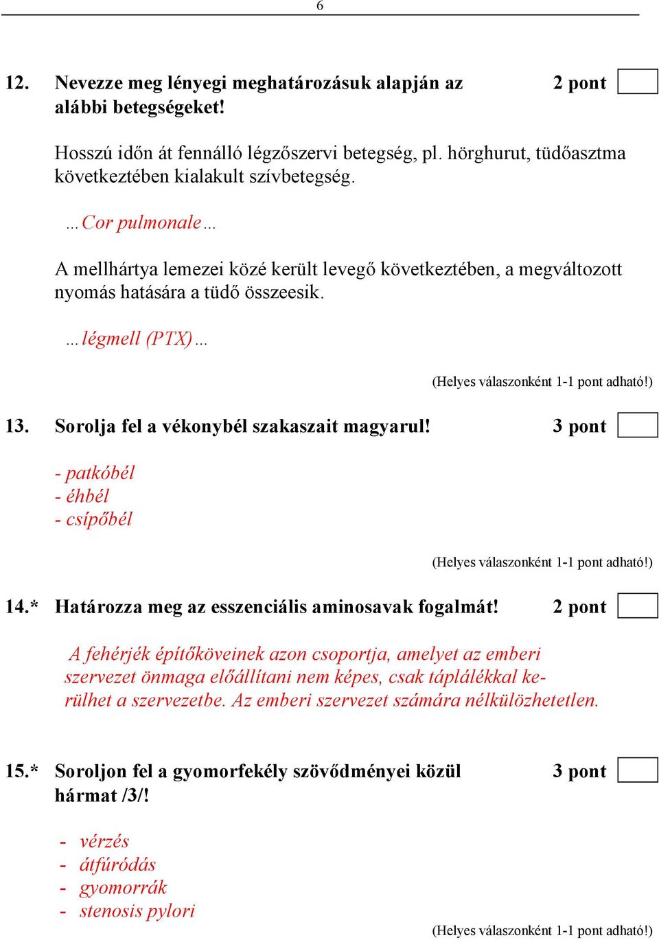 3 pont - patkóbél - éhbél - csípıbél 14.* Határozza meg az esszenciális aminosavak fogalmát!