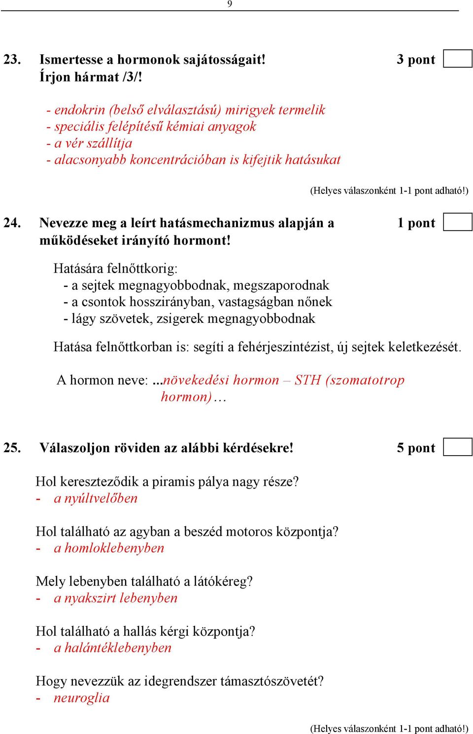 Nevezze meg a leírt hatásmechanizmus alapján a 1 pont mőködéseket irányító hormont!