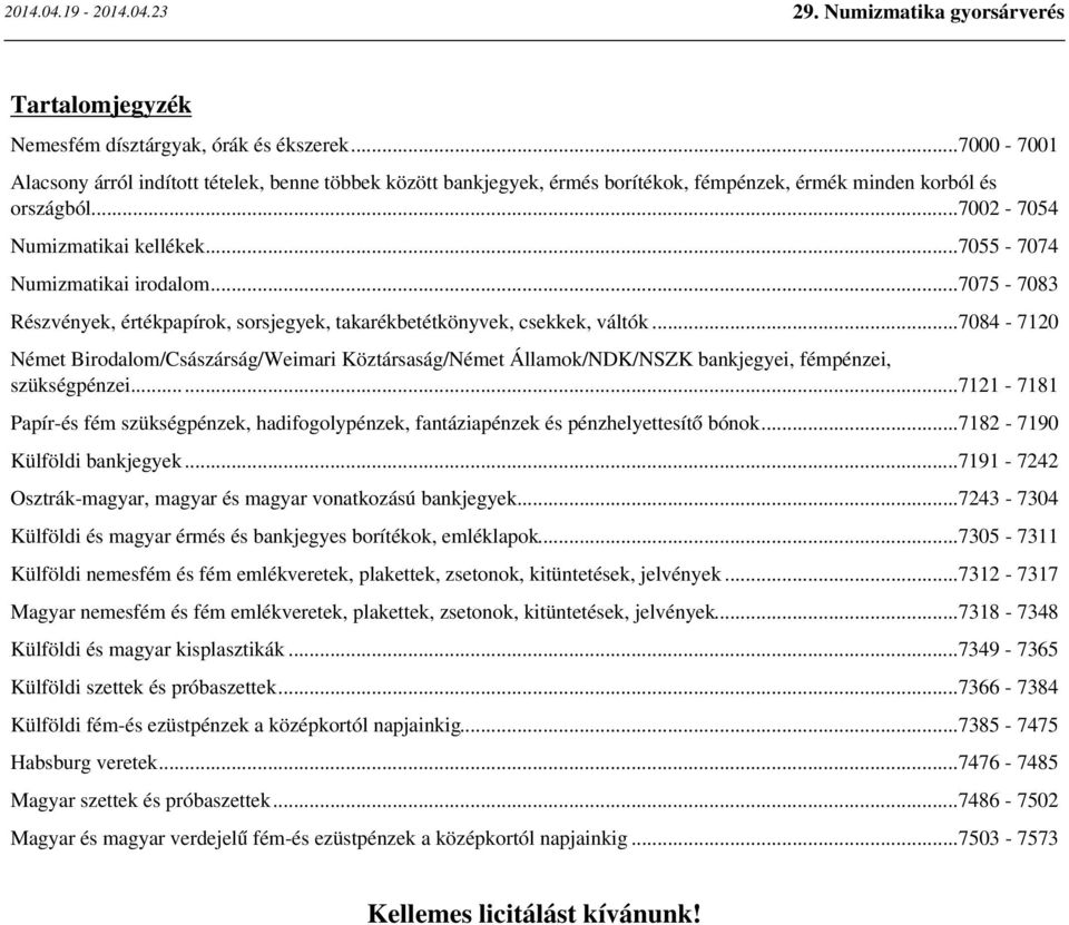 ..7084-7120 Német Birodalom/Császárság/Weimari Köztársaság/Német Államok/NDK/NSZK bankjegyei, fémpénzei, szükségpénzei.