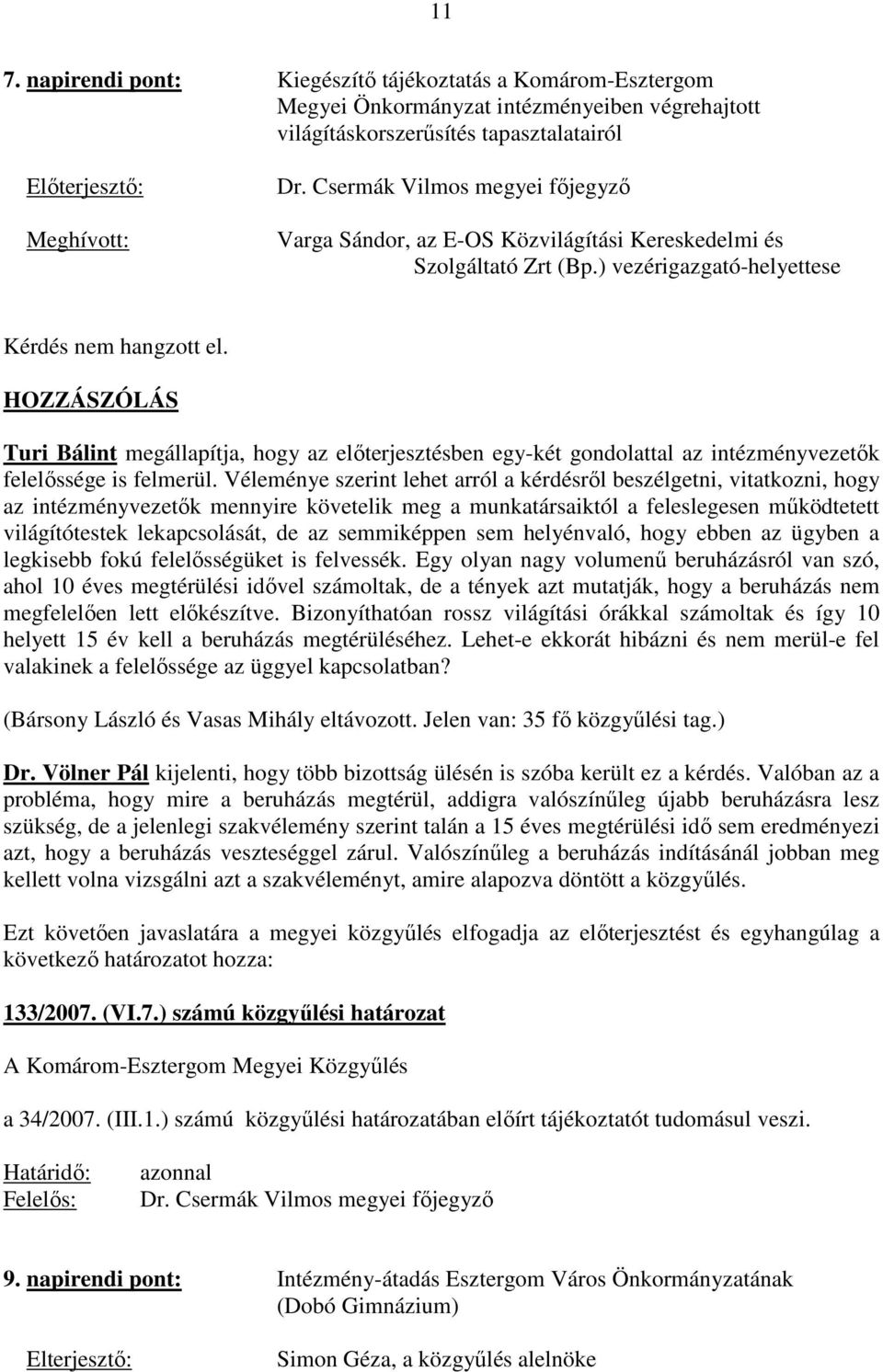 HOZZÁSZÓLÁS Turi Bálint megállapítja, hogy az elıterjesztésben egy-két gondolattal az intézményvezetık felelıssége is felmerül.