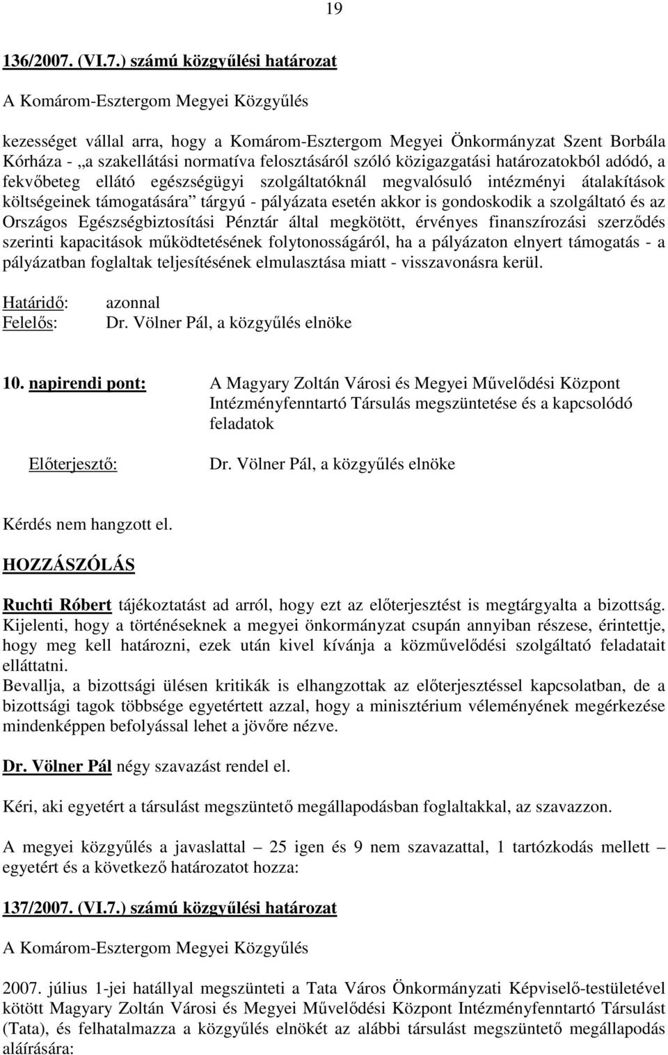 ) számú közgyőlési határozat kezességet vállal arra, hogy a Komárom-Esztergom Megyei Önkormányzat Szent Borbála Kórháza - a szakellátási normatíva felosztásáról szóló közigazgatási határozatokból