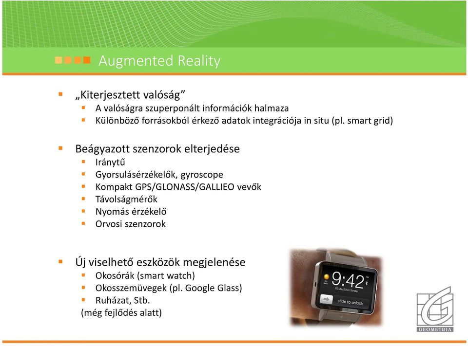 smart grid) Beágyazott szenzorok elterjedése Iránytű Gyorsulásérzékelők, gyroscope Kompakt