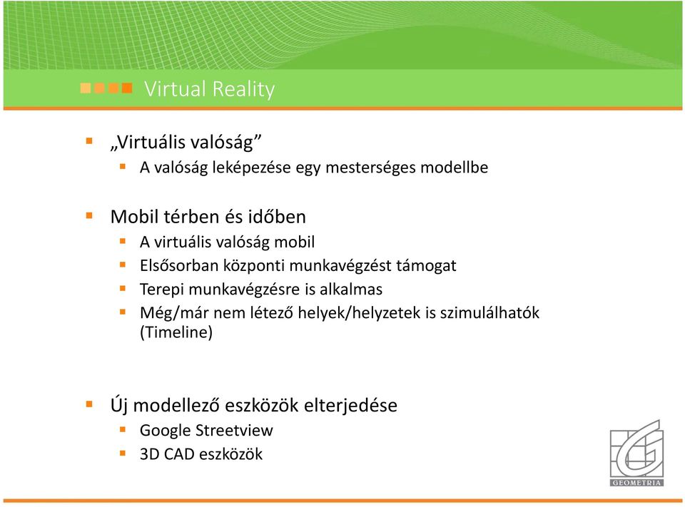 támogat Terepi munkavégzésre is alkalmas Még/már nem létező helyek/helyzetek is