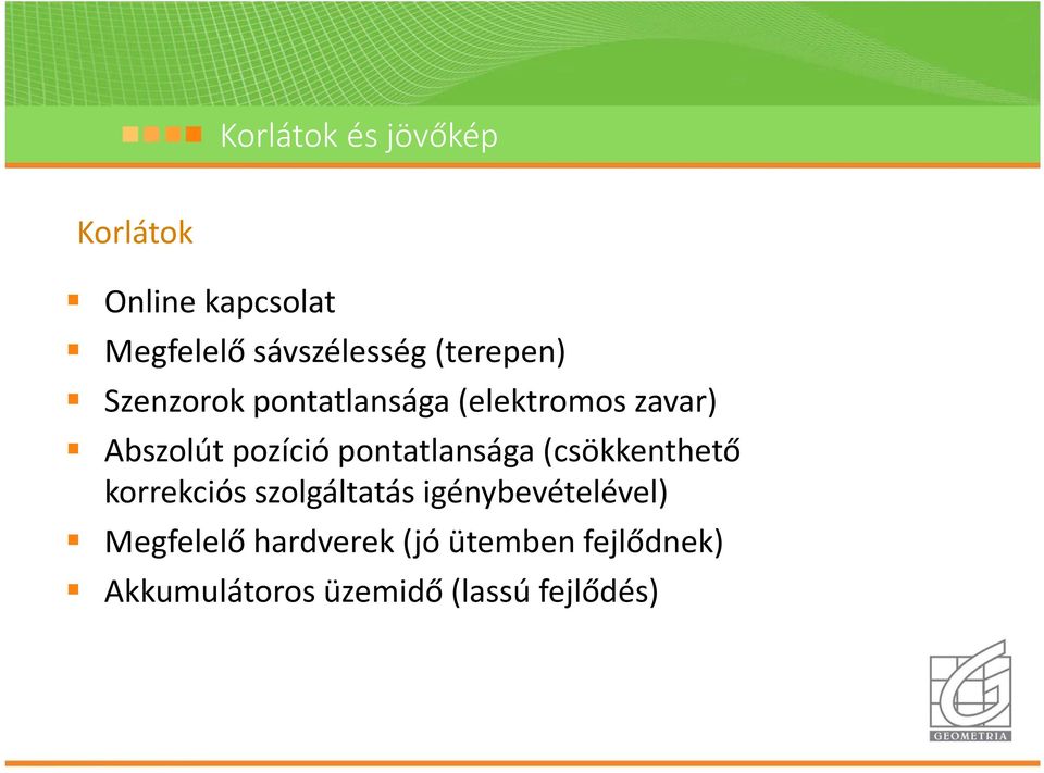 pontatlansága (csökkenthető korrekciós szolgáltatás igénybevételével)