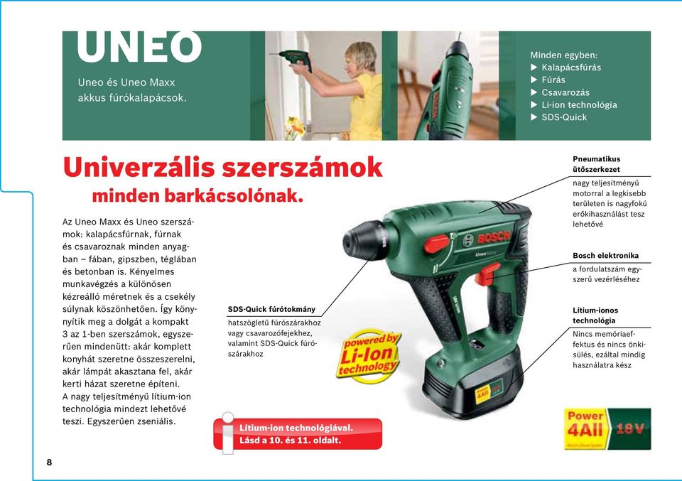 Kényelmes munkavégzés a különösen kézreálló méretnek és a csekély súlynak köszönhetően.