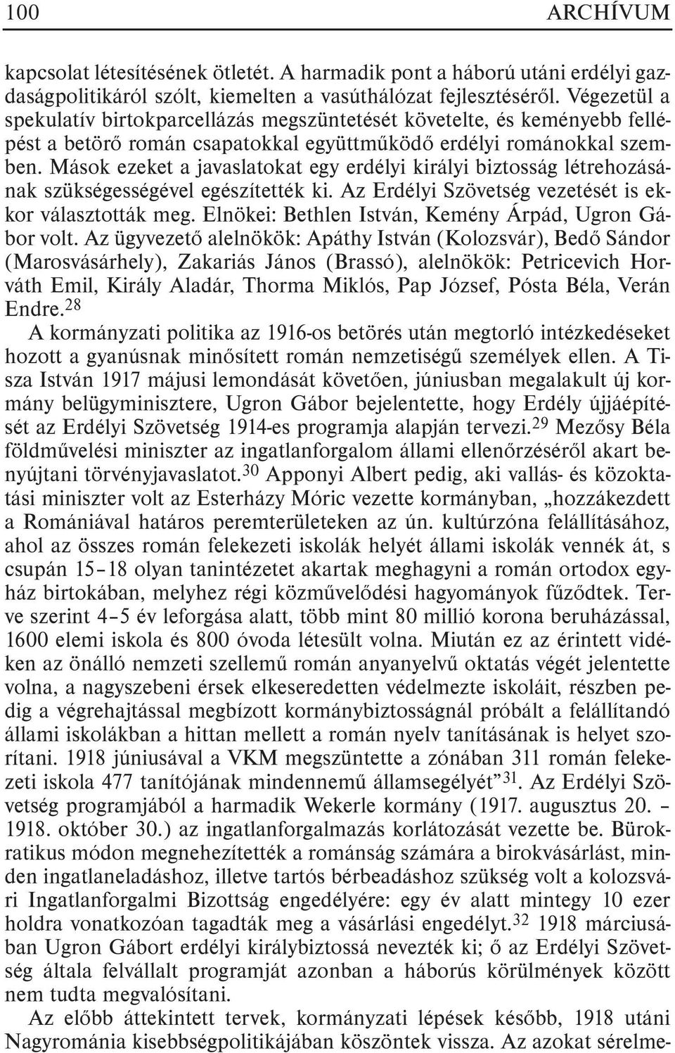 Mások ezeket a javaslatokat egy erdélyi királyi biztosság létrehozásának szükségességével egészítették ki. Az Erdélyi Szövetség vezetését is ekkor választották meg.