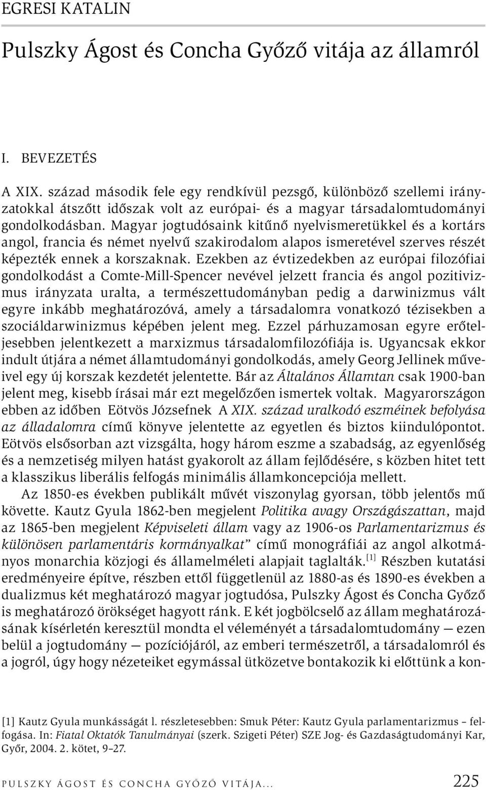 Magyar jogtudósaink kitűnő nyelvismeretükkel és a kortárs angol, francia és német nyelvű szakirodalom alapos ismeretével szerves részét képezték ennek a korszaknak.