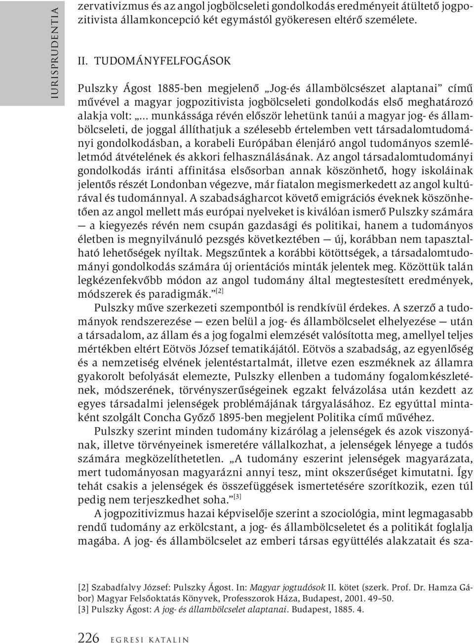 először lehetünk tanúi a magyar jog- és állambölcseleti, de joggal állíthatjuk a szélesebb értelemben vett társadalomtudományi gondolkodásban, a korabeli Európában élenjáró angol tudományos
