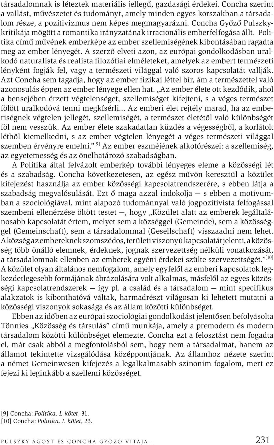 Concha Győző Pulszkykritikája mögött a romantika irányzatának irracionális emberfelfogása állt. Politika című művének emberképe az ember szellemiségének kibontásában ragadta meg az ember lényegét.