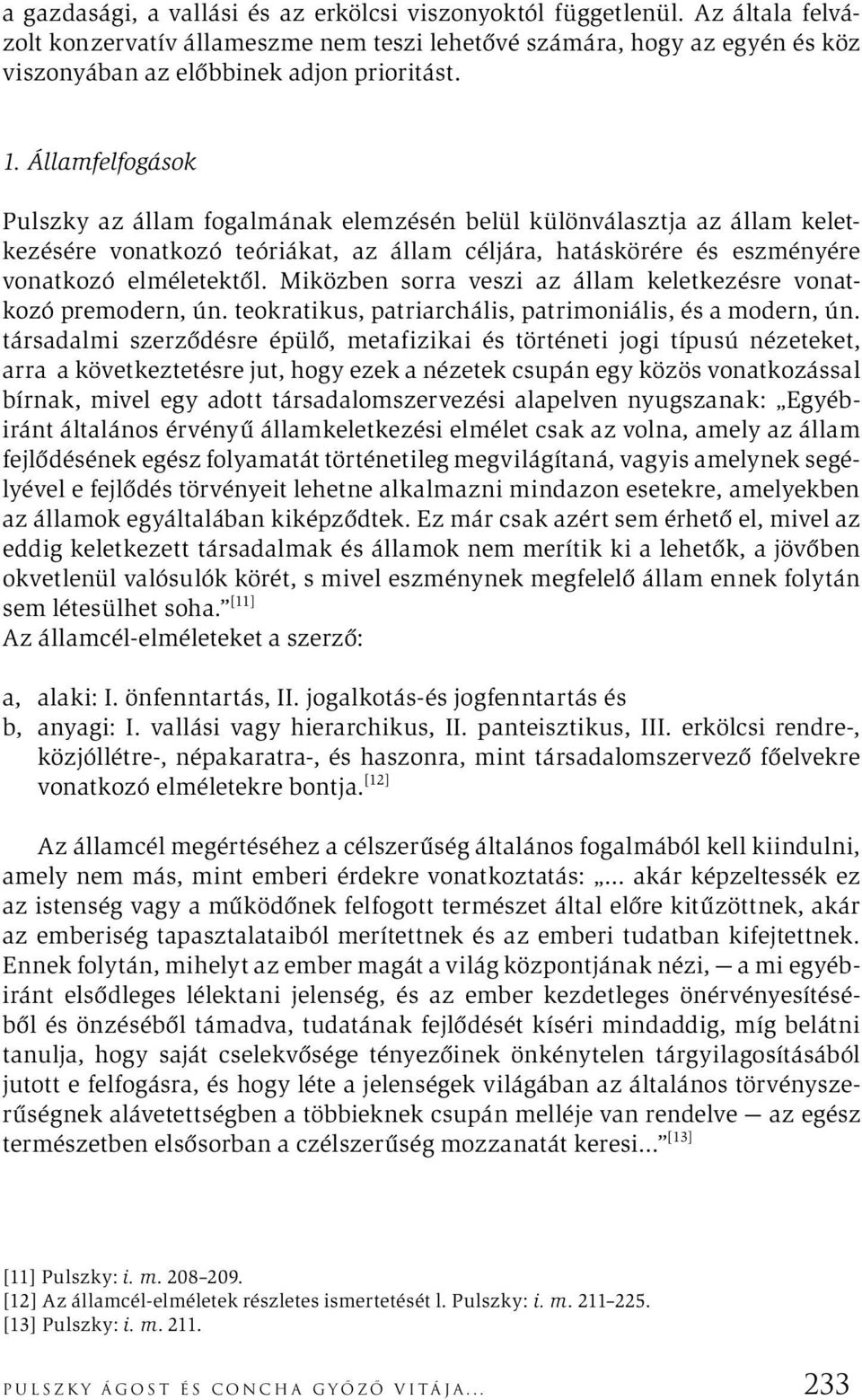 Miközben sorra veszi az állam keletkezésre vonatkozó premodern, ún. teokratikus, patriarchális, patrimoniális, és a modern, ún.