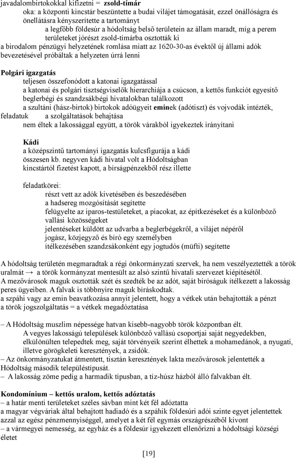 bevezetésével próbáltak a helyzeten úrrá lenni Polgári igazgatás teljesen összefonódott a katonai igazgatással a katonai és polgári tisztségviselők hierarchiája a csúcson, a kettős funkciót egyesítő