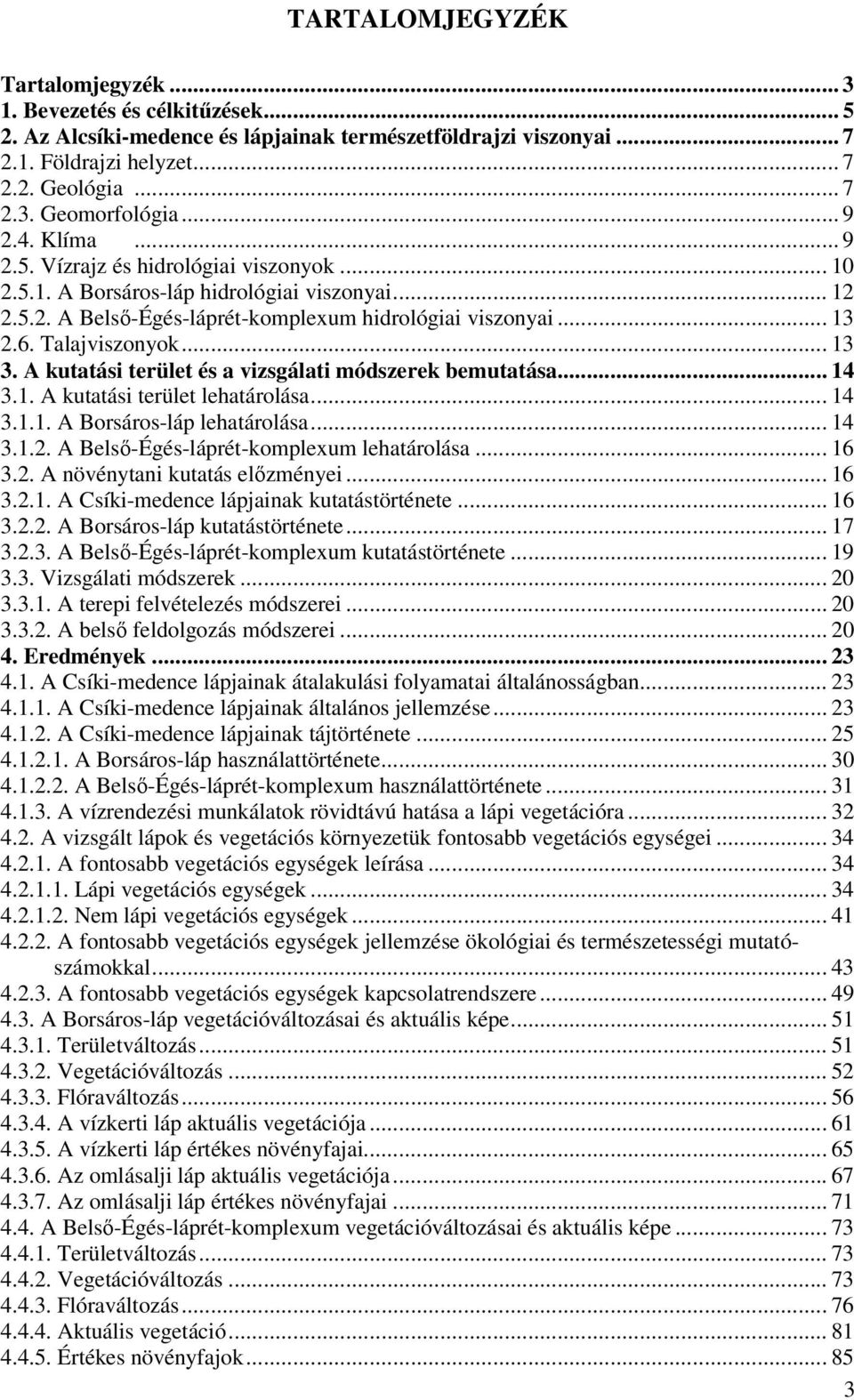 .. 13 3. A kutatási terület és a vizsgálati módszerek bemutatása... 14 3.1. A kutatási terület lehatárolása... 14 3.1.1. A Borsáros-láp lehatárolása... 14 3.1.2.