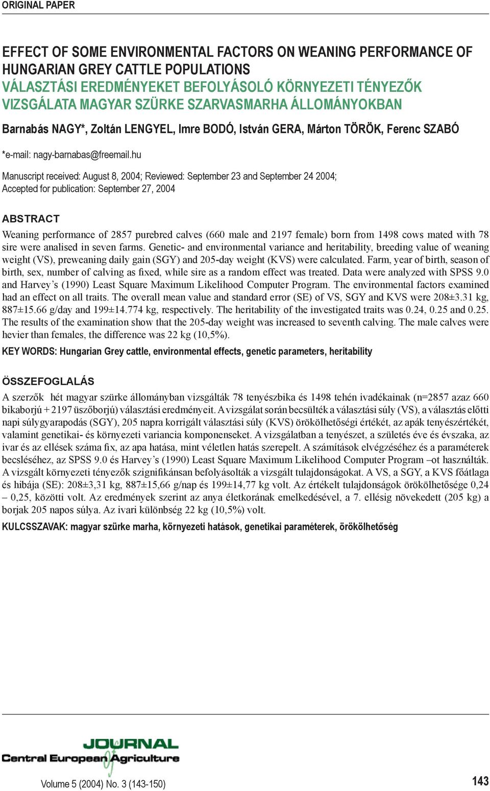 hu Manuscript received: August 8, 2004; Reviewed: September 23 and September 24 2004; Accepted for publication: September 27, 2004 ABSTRACT Weaning performance of 2857 purebred calves (660 male and