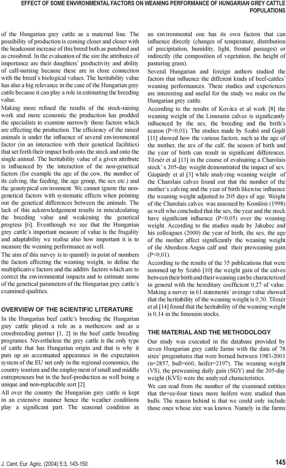 In the evaluation of the sire the attributes of importance are their daughters productivity and ability of calf-nursing because these are in close connection with the breed s biological values.