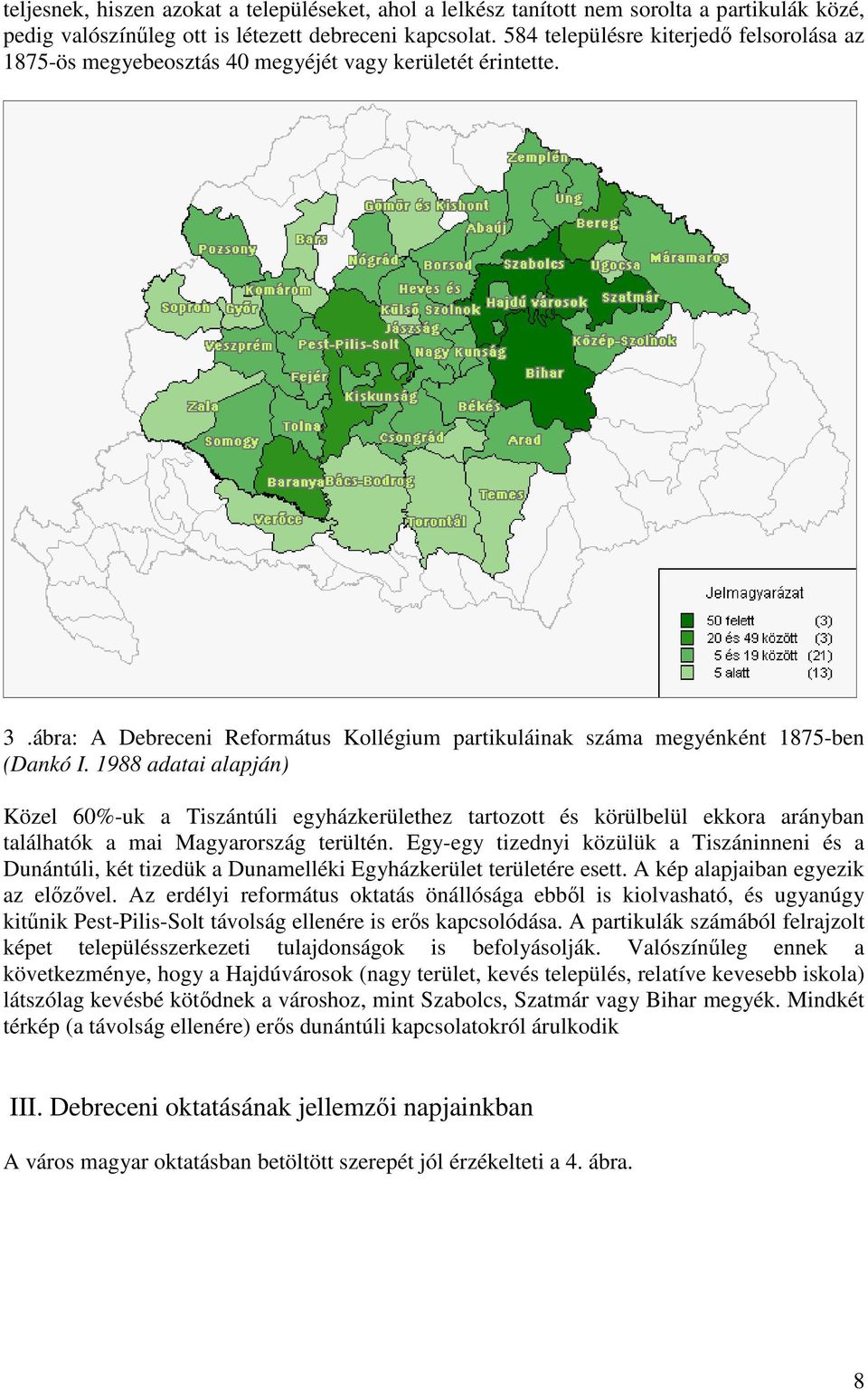 1988 adatai alapján) Közel 60%-uk a Tiszántúli egyházkerülethez tartozott és körülbelül ekkora arányban találhatók a mai Magyarország terültén.