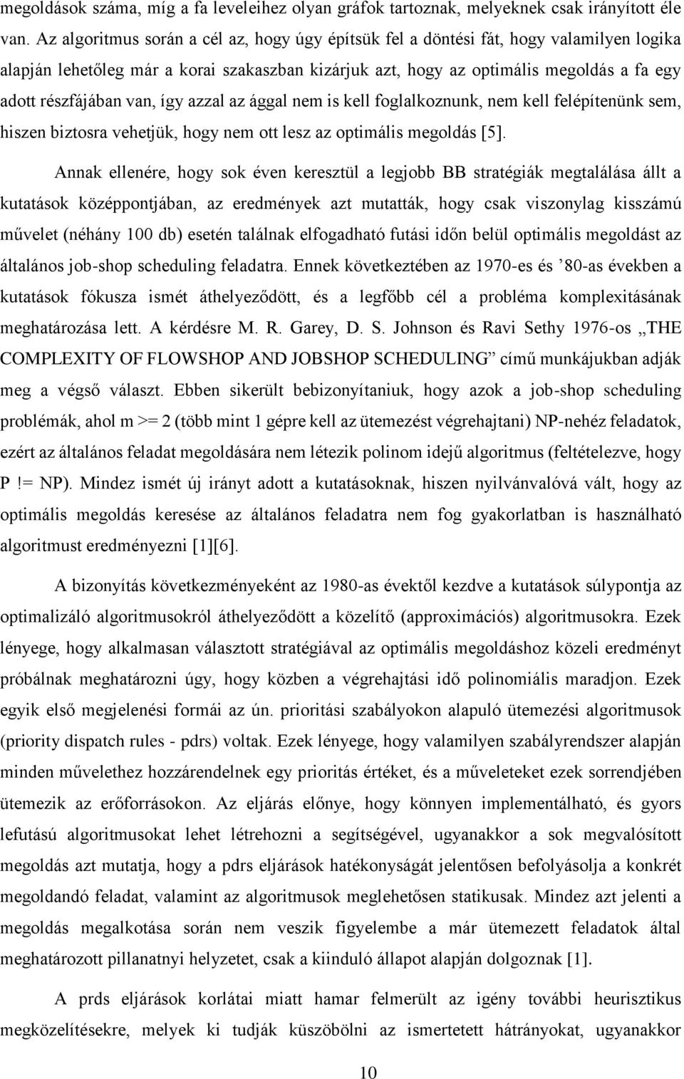 van, így azzal az ággal nem is kell foglalkoznunk, nem kell felépítenünk sem, hiszen biztosra vehetjük, hogy nem ott lesz az optimális megoldás [5].