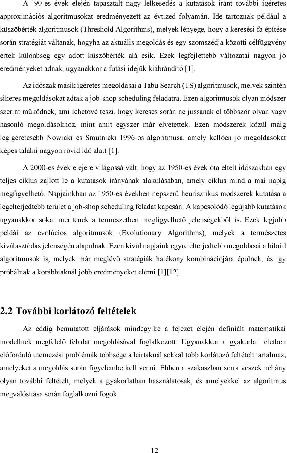 célfüggvény érték különbség egy adott küszöbérték alá esik. Ezek legfejlettebb változatai nagyon jó eredményeket adnak, ugyanakkor a futási idejük kiábrándító [1].
