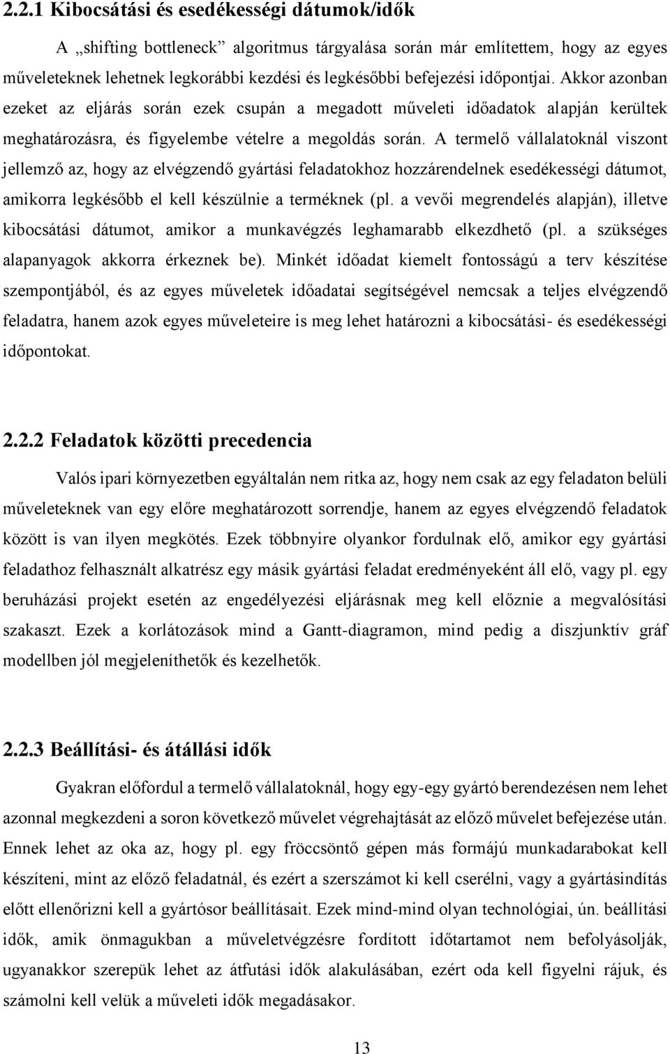 A termelő vállalatoknál viszont jellemző az, hogy az elvégzendő gyártási feladatokhoz hozzárendelnek esedékességi dátumot, amikorra legkésőbb el kell készülnie a terméknek (pl.
