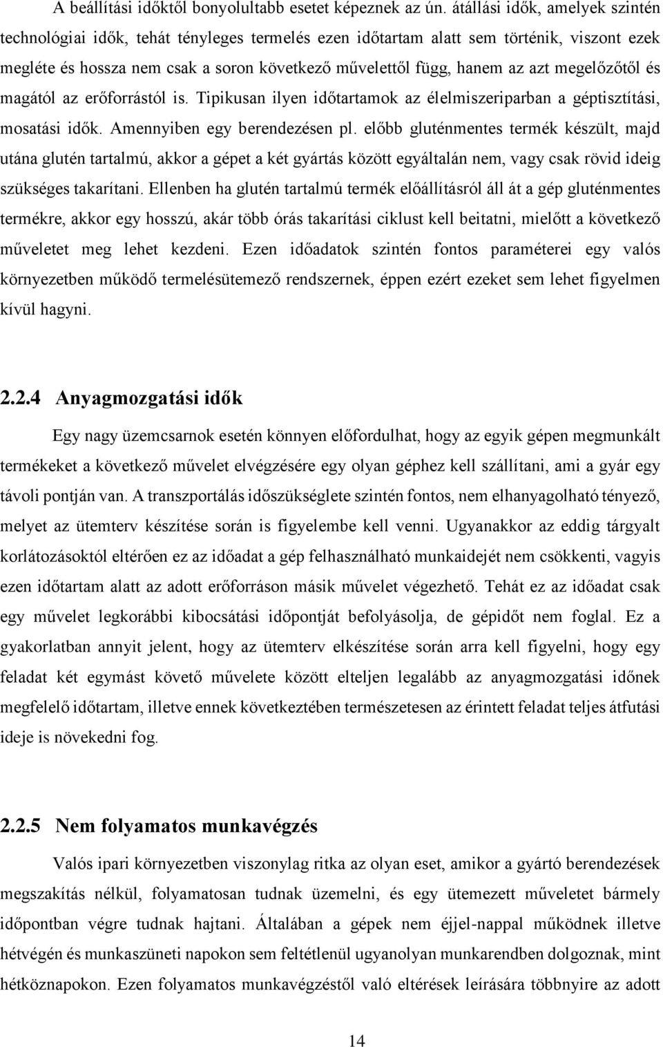 megelőzőtől és magától az erőforrástól is. Tipikusan ilyen időtartamok az élelmiszeriparban a géptisztítási, mosatási idők. Amennyiben egy berendezésen pl.