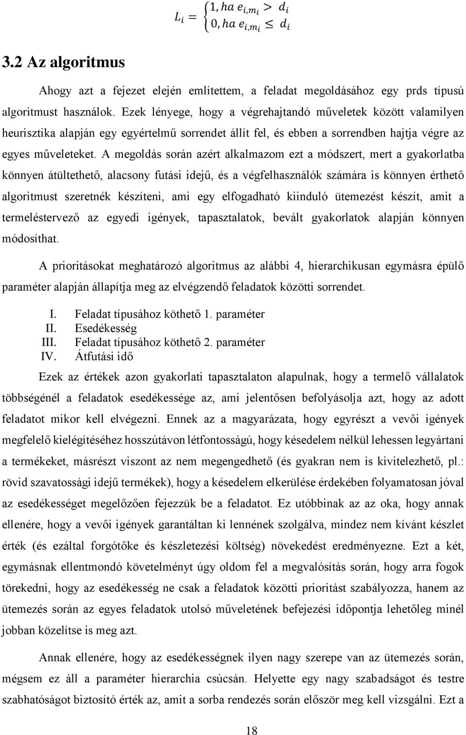 A megoldás során azért alkalmazom ezt a módszert, mert a gyakorlatba könnyen átültethető, alacsony futási idejű, és a végfelhasználók számára is könnyen érthető algoritmust szeretnék készíteni, ami