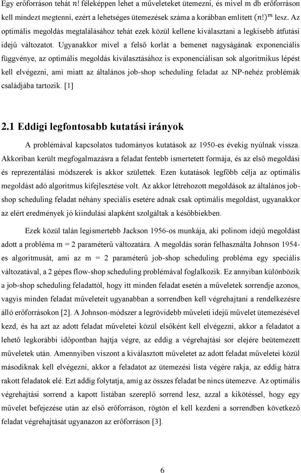 Ugyanakkor mivel a felső korlát a bemenet nagyságának exponenciális függvénye, az optimális megoldás kiválasztásához is exponenciálisan sok algoritmikus lépést kell elvégezni, ami miatt az általános
