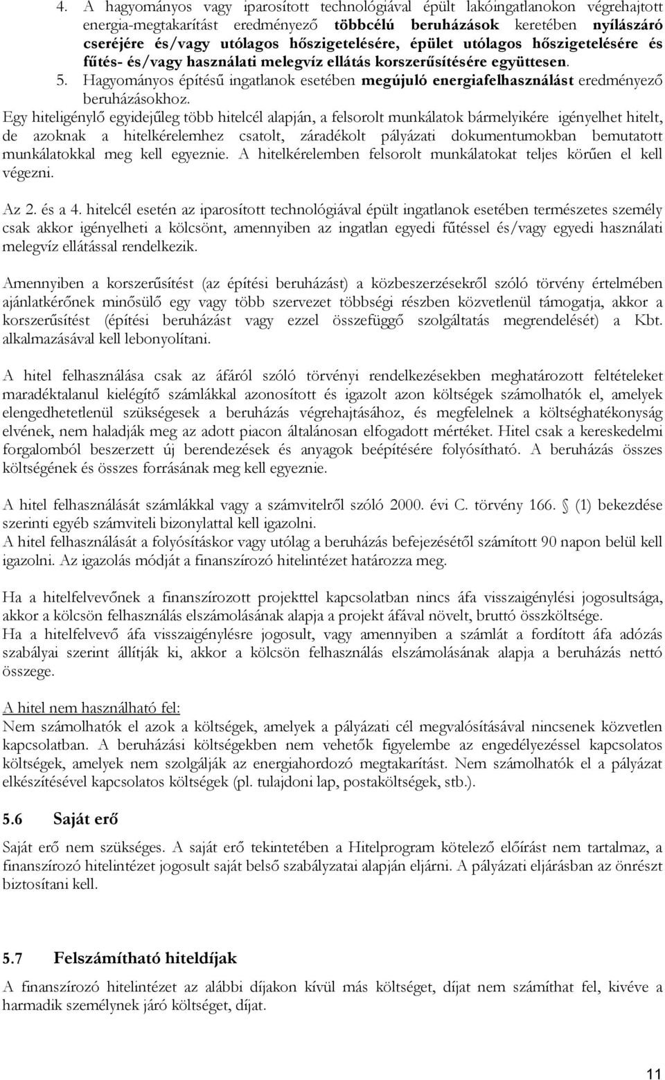 Hagyományos építésű ingatlanok esetében megújuló energiafelhasználást eredményező beruházásokhoz.