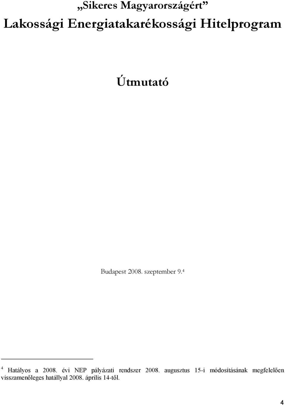 4 4 Hatályos a 2008. évi NEP pályázati rendszer 2008.