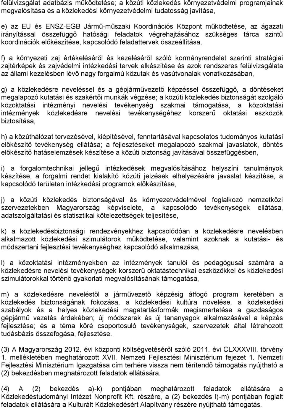 környezeti zaj értékeléséről és kezeléséről szóló kormányrendelet szerinti stratégiai zajtérképek és zajvédelmi intézkedési tervek elkészítése és azok rendszeres felülvizsgálata az állami kezelésben