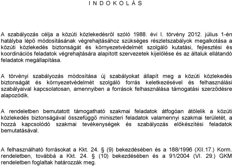 feladatok végrehajtására alapított szervezetek kijelölése és az általuk ellátandó feladatok megállapítása.