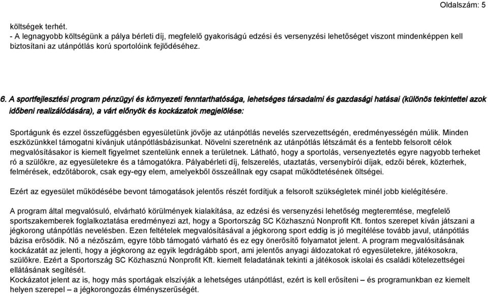 A sportfejlesztési program pénzügyi és környezeti fenntarthatósága, lehetséges társadalmi és gazdasági hatásai (különös tekintettel azok időbeni realizálódására), a várt előnyök és kockázatok