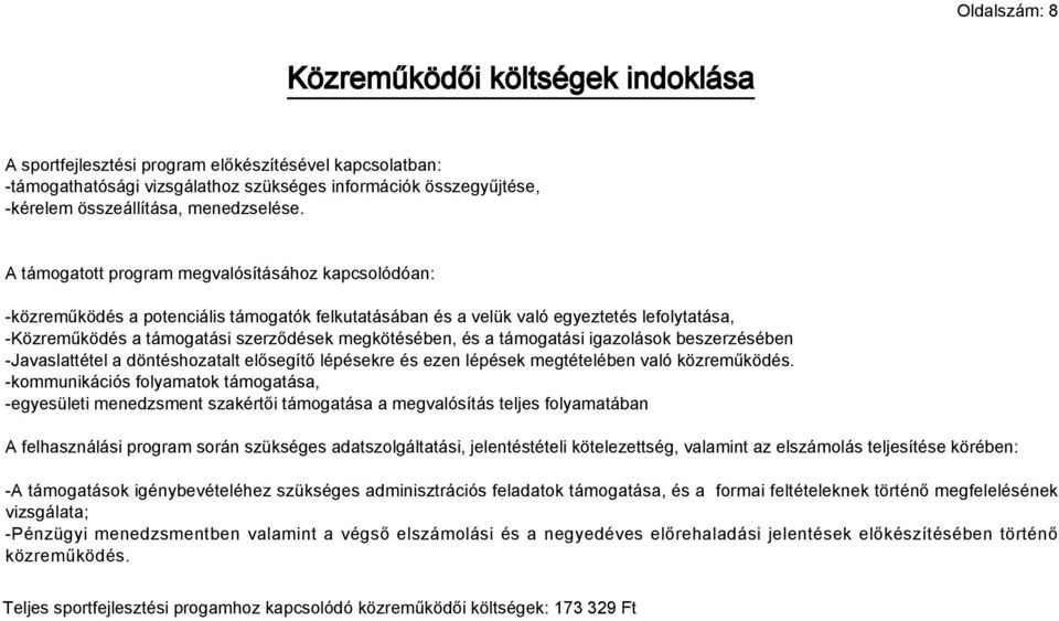 A támogatott program megvalósításához kapcsolódóan: -közreműködés a potenciális támogatók felkutatásában és a velük való egyeztetés lefolytatása, -Közreműködés a támogatási szerződések megkötésében,