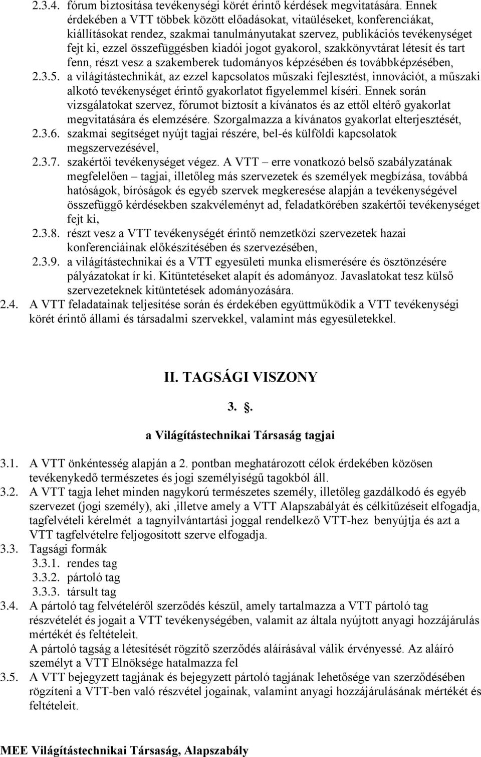 jogot gyakorol, szakkönyvtárat létesít és tart fenn, részt vesz a szakemberek tudományos képzésében és továbbképzésében, 2.3.5.