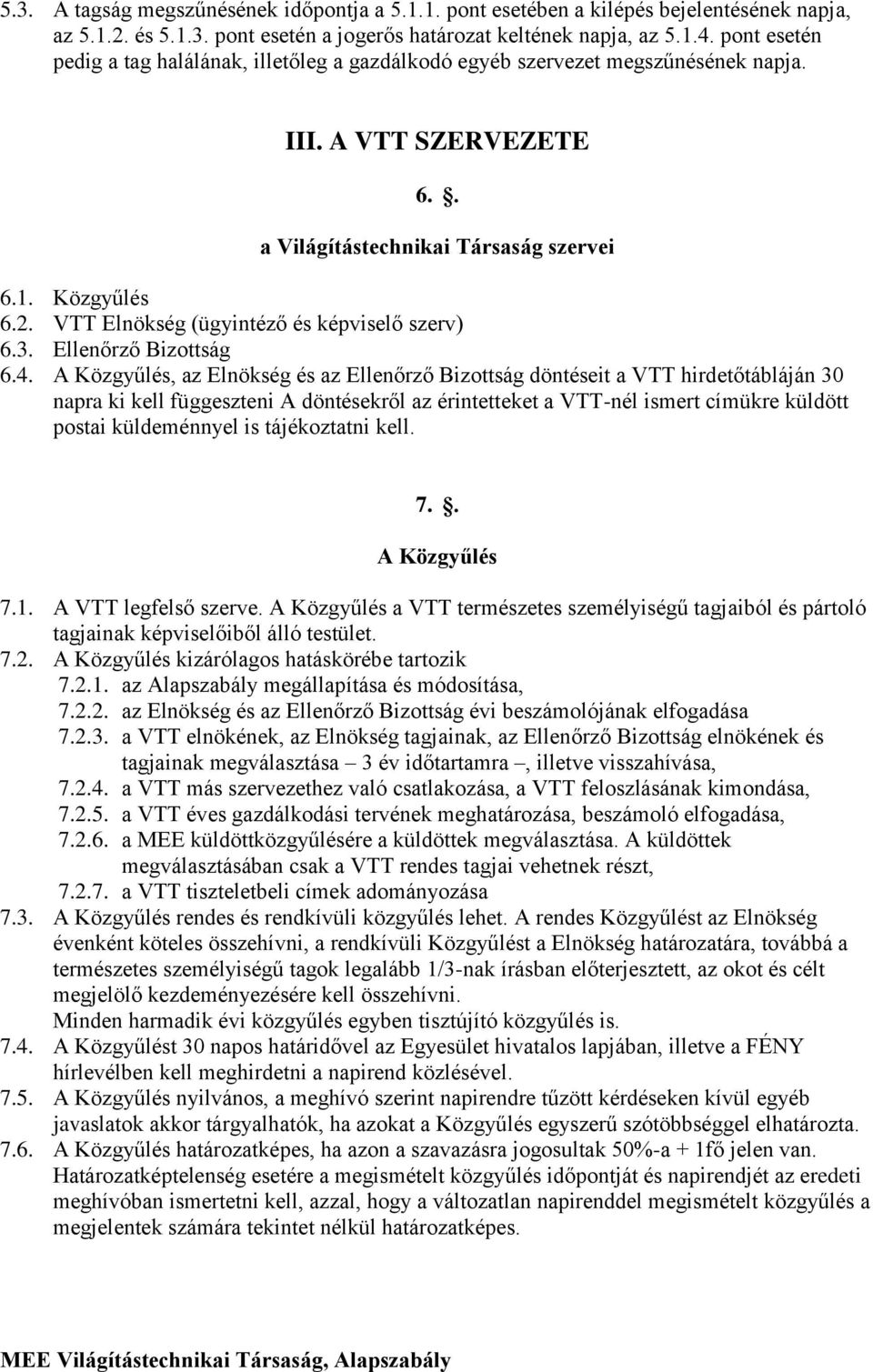 VTT Elnökség (ügyintéző és képviselő szerv) 6.3. Ellenőrző Bizottság 6.4.