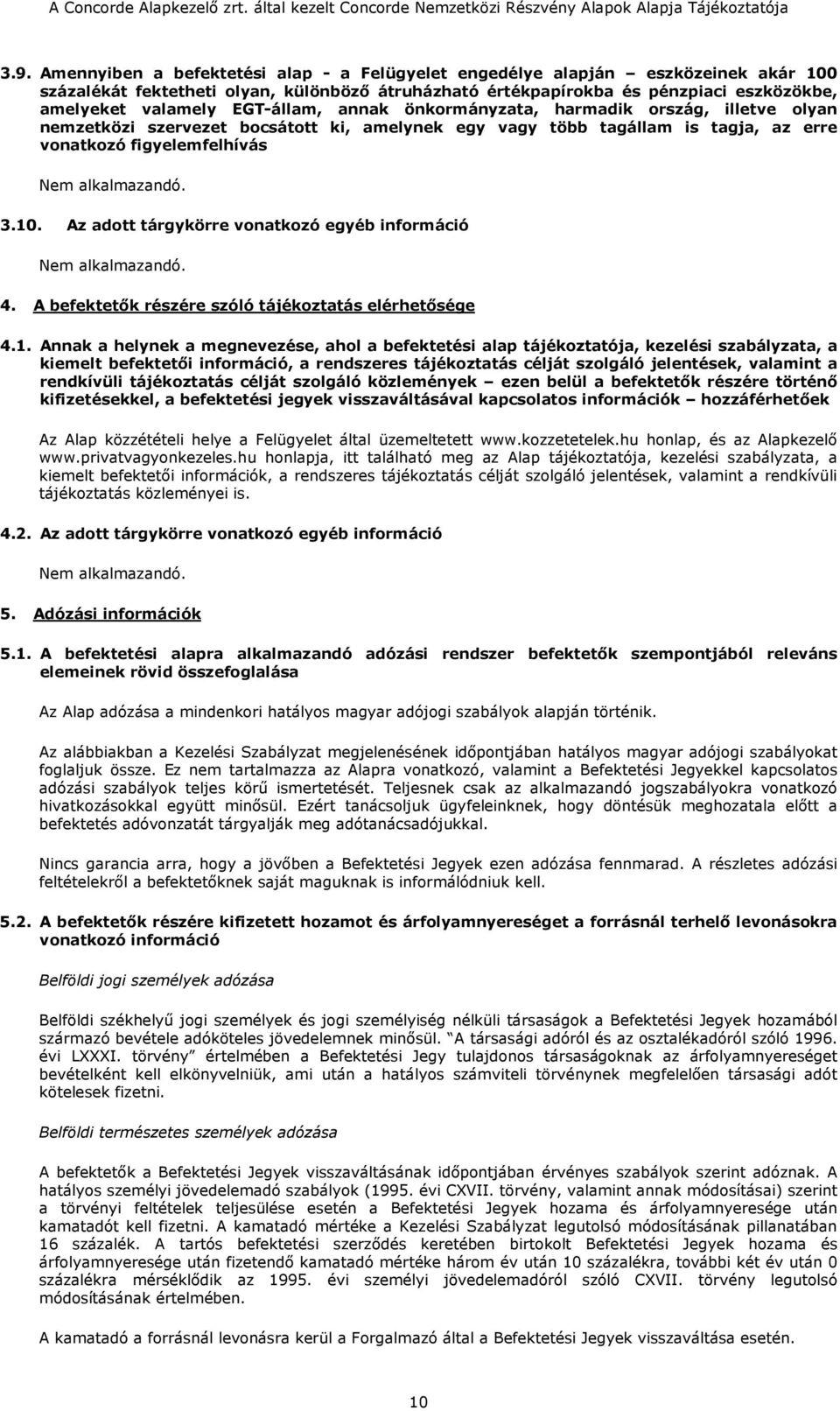 Az adott tárgykörre vonatkozó egyéb információ 4. A befektetők részére szóló tájékoztatás elérhetősége 4.1.
