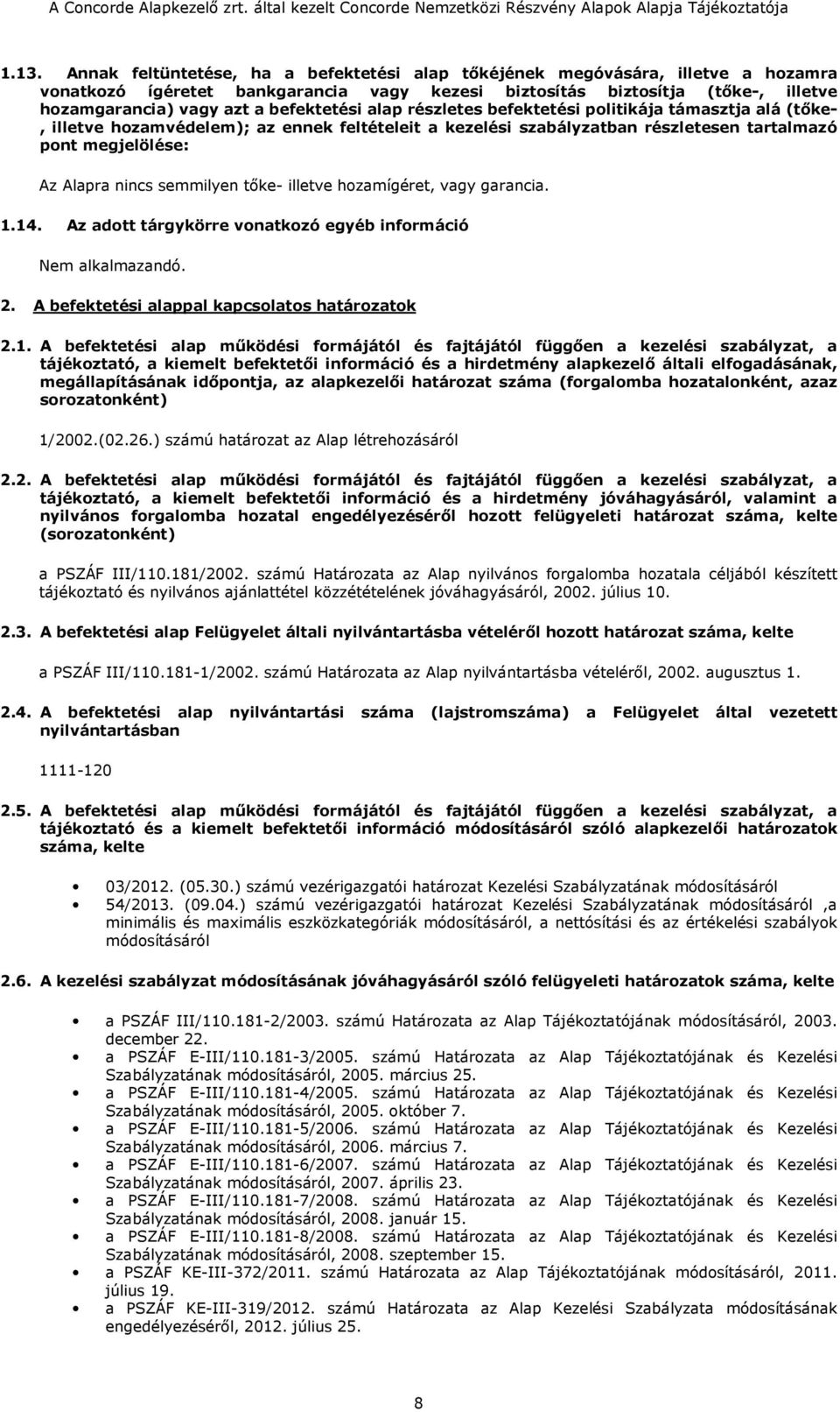 semmilyen tőke- illetve hozamígéret, vagy garancia. 1.