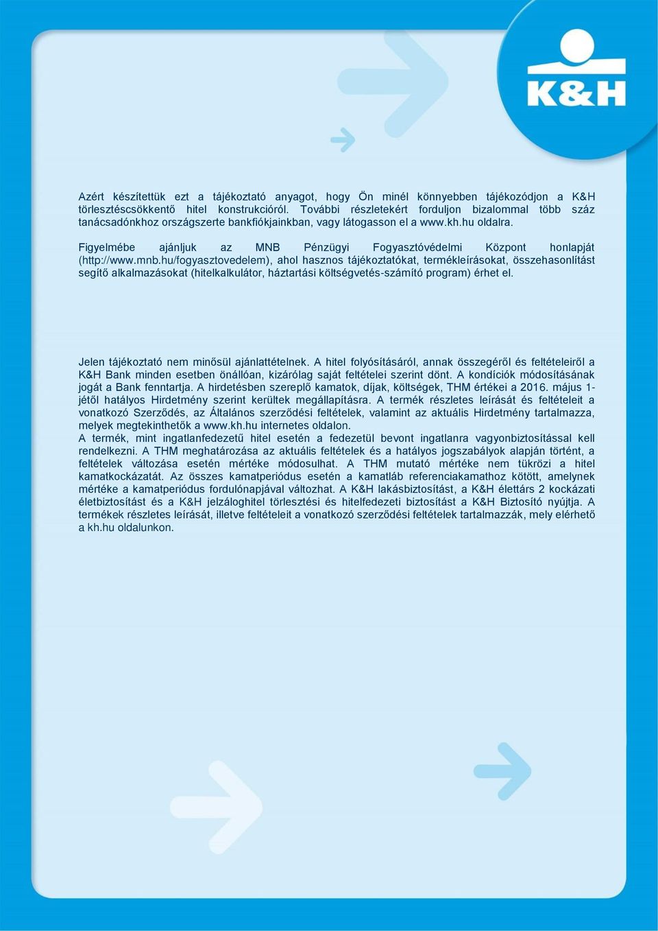 Figyelmébe ajánljuk az MNB Pénzügyi Fogyasztóvédelmi Központ honlapját (http://www.mnb.