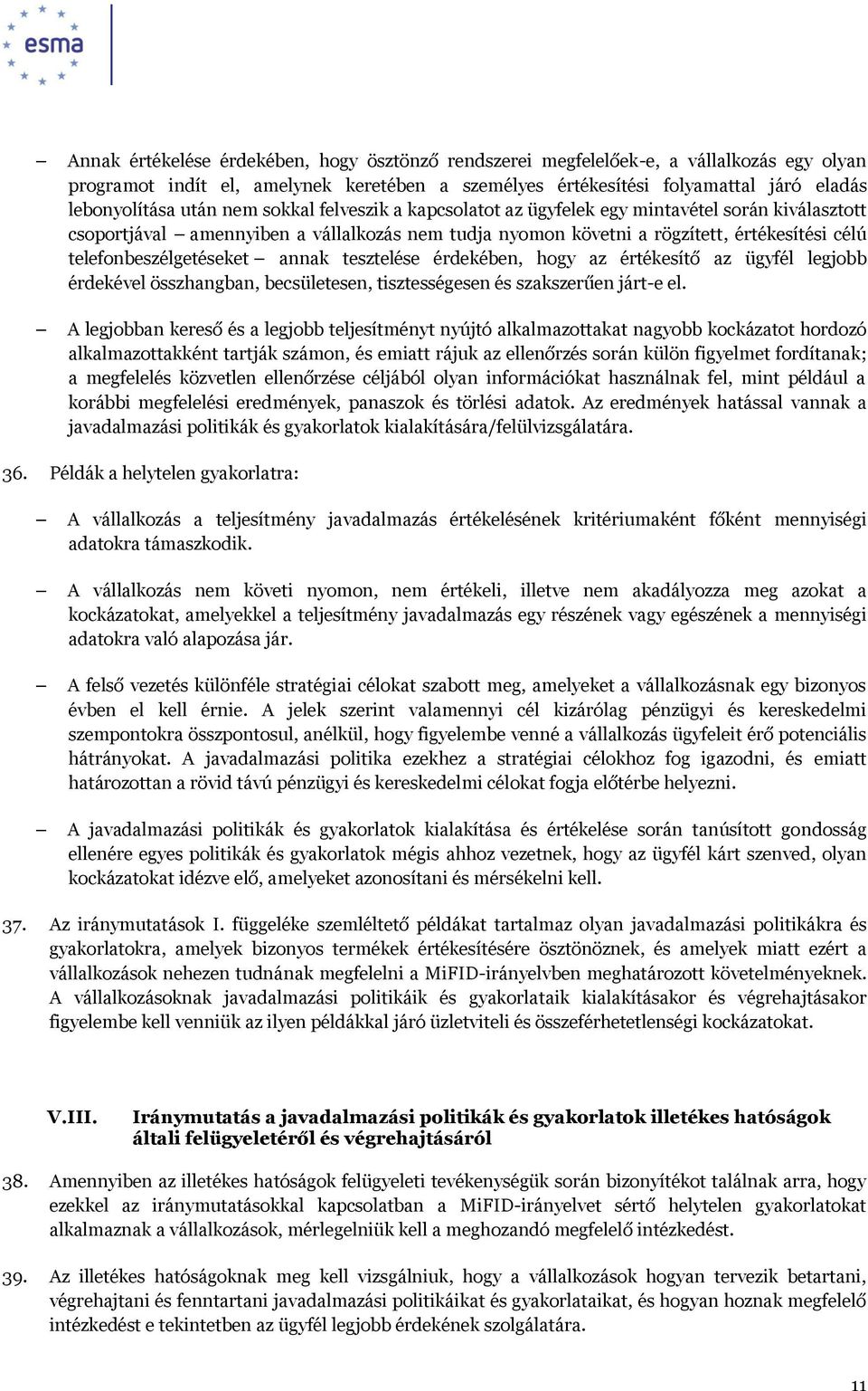annak tesztelése érdekében, hogy az értékesítő az ügyfél legjobb érdekével összhangban, becsületesen, tisztességesen és szakszerűen járt-e el.