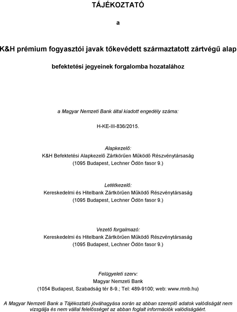 ) Letétkezelő: Kereskedelmi és Hitelbank Zártkörűen Működő Részvénytársaság (1095 Budapest, Lechner Ödön fasor 9.